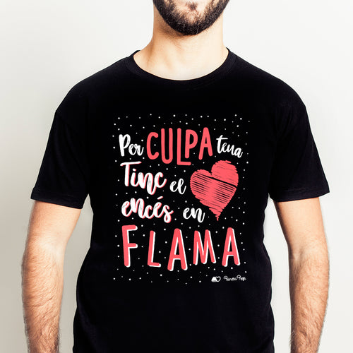 Camiseta fallera. Per culpa teua tinc el cor encés en flama.